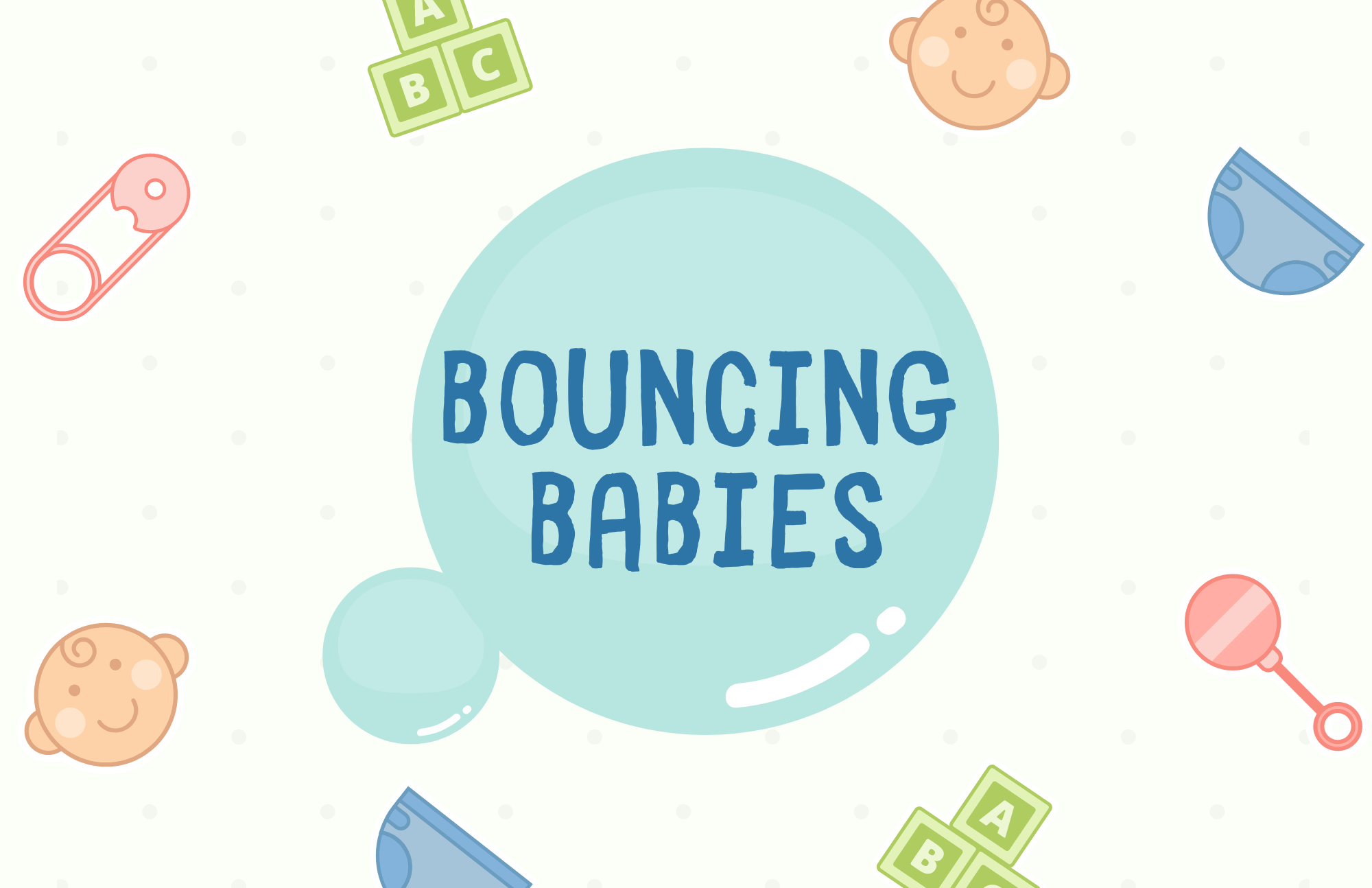 Bubbles with the text "Bouncing Babies" in the middle